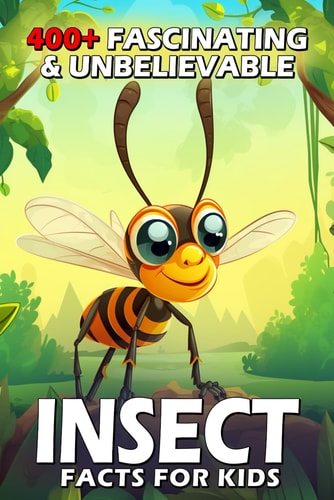 400+ Fascinating & Unbelievable Insect Facts for Kids Explore Tiny Superheroes, Weird Behaviors & Fascinating Adaptations! (The Ultimate Bug Adventure for Curious Kids & Young Nature Lovers)