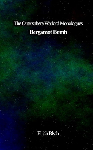 The Outersphere Warlord Monologues Book 4: Bergamot Boom