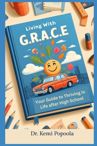 Living with G.R.A.C.E Your Guide to Thriving in Life After High School