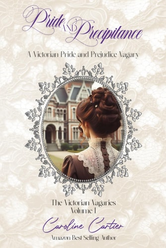 Pride & Precipitance A Victorian Pride and Prejudice Vagary