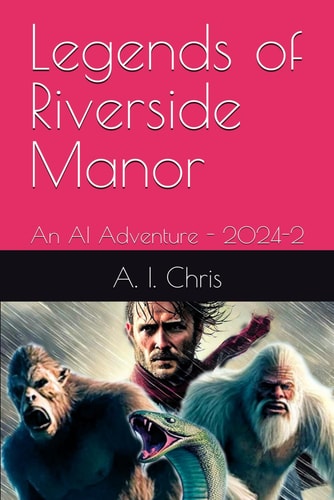 Legends of Riverside Manor An AI Adventure - 2024-2