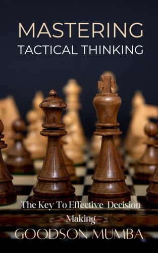 MASTERING TACTICAL THINKING: THE KEY TO EFFECTIVE DECISION MAKING