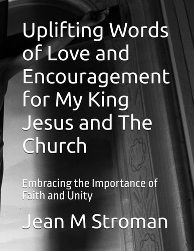 Uplifting Words of Love and Encouragement for My King Jesus and The Church Embracing the Importance of Faith and Unity