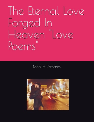 The Eternal Love Forged In Heaven "Love Poems"