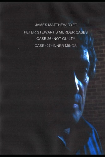Peter Stewart's Murder Cases Case 26=not Guilty=case 27=inner Minds