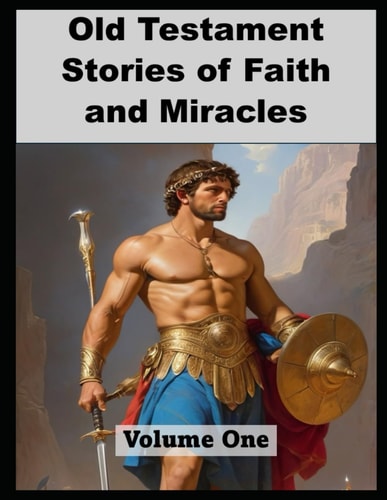 Old Testament Stories of Faith and Miracles Volume 1