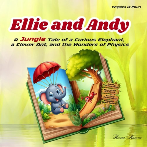 Ellie and Andy A Jungle Tale of a Curious Elephant, a Clever Ant, and the Wonders of Physics: Colorful Illustrations, Fascinating Fun Facts, Exciting Experiments, and Engaging Board Games, for Kids Aged 8-14 Years.