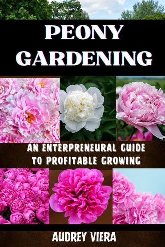 Poney Gardening AN ENTERPRENEURAL GUIDE TO PROFITABLE GROWING: Harnessing the Power of Poney: Strategies for a Thriving and Profitable Garden Business