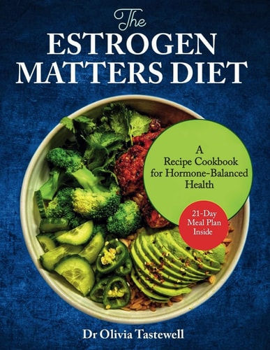 The Estrogen Matters Diet A Recipe Cookbook for Hormone-Balanced Health