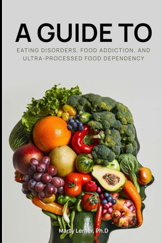 Eating Disorders, Food Addiction, and Ultra-Processed Food Dependency Defining the Problem - Finding the Solution