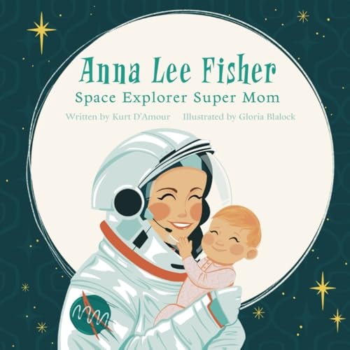 Anna Lee Fisher Space Explorer Super Mom