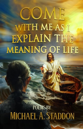 Come with Me As I Explain the Meaning of Life Poems