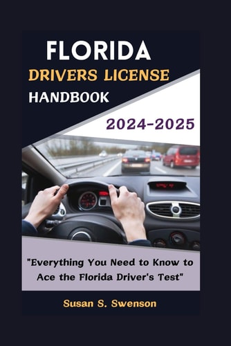 Florida Drivers License Handbook 2024-2025 "Everything You Need to Know to Ace the Florida Driver's Test"