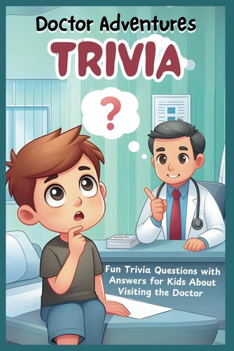 Doctor Adventures Fun Trivia Questions with Answers for Kids About Visiting the Doctor
