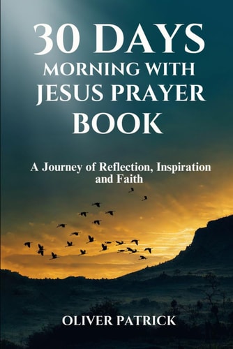 30 Daysmorningswith Jesus Prayer Book2024 A Journey of Reflection, Inspiration, and Faith