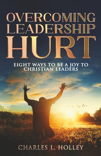Overcoming Leadership Hurt 8 Ways to be a Joy to Christian Leaders