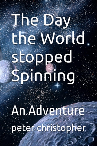 The Day the World Stopped Spinning An Adventure