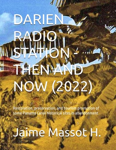 Darien Radio Station - Then and Now Restoration, Preservation, and Tourism Promotion of Some Panama Canal Historical Sites in Abandonment