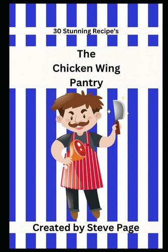 The Chicken Wing Pantry 30 Stunning Recipe's