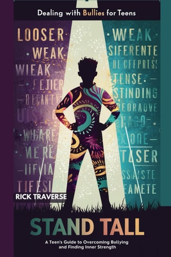 Dealing With Bullies For Teens Stand Tall, a Teens Guide to Overcoming Bullying and Finding Inner Strength