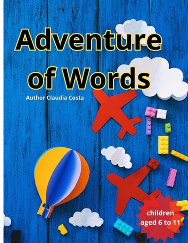 Adventure of Words Welcome to "Adventure of Words", a Book Full of Fun and Educational Challenges for Children Aged 6 to 11. Every Page is a New Adventure