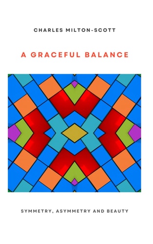 A Graceful Balance Symmetry, Asymmetry and Beauty