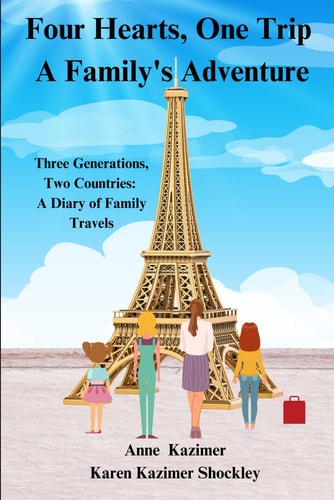 Four Hearts, One Trip A Family's Adventure: Generations Abroad: A Family Diary of France and Germany