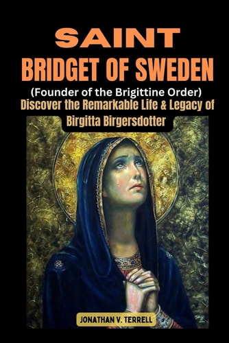 Saint Bridget of Sweden (Founder of the Brigittine Order) Discover the Remarkable Life and Legacy of Birgitta Birgersdotter