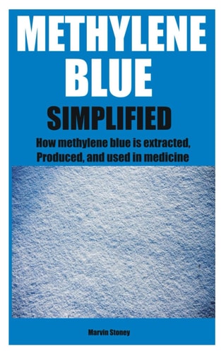 Methylene Blue Simplified How Methylene Blue is Extracted, Produced, and Used in Medicine