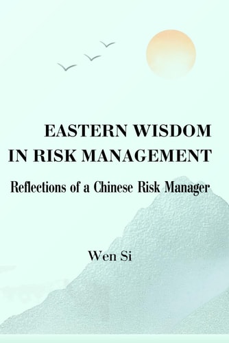 Eastern Wisdom in Risk Management Reflections of a Chinese Risk Manager