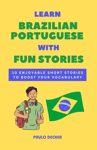 Learn Brazilian Portuguese With Fun Stories 10 Enjoyable Short Stories To Boost Your Vocabulary