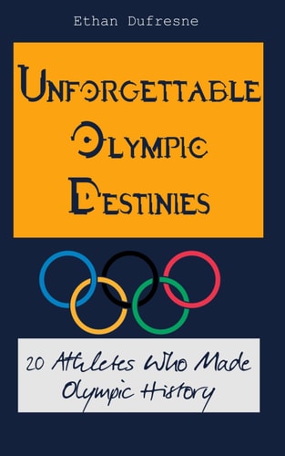 Unforgettable Olympic Destinies 20 Athletes Who Made Olympic History