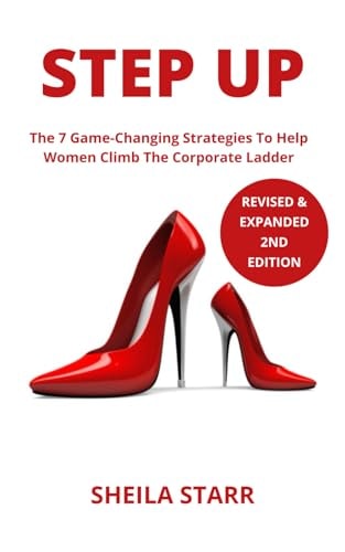 Step Up The 7 Game-Changing Strategies To Help Women Climb The Corporate Ladder