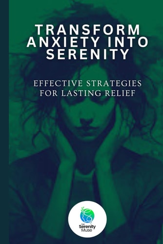 Transform Anxiety Into Serenity Effective Strategies For Lasting Relief.