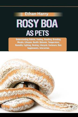 Rosy Boa as Pets Understanding Habitat, Feeding, Handling, Breeding, Morphs, Lifespan, Health, Behavior, Temperature, Humidity, Lighting, Heating, Lifecycle, Enclosure, Diet, Supplements, Interaction
