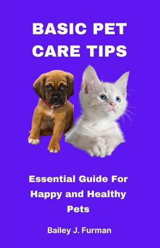 Basic Pet Care Tips Essential Guide For Happy and Healthy Pets
