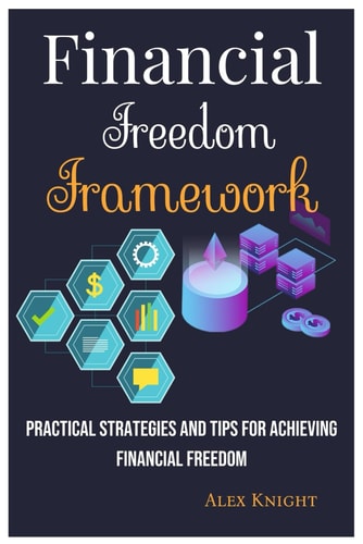 Financial Freedom Framework Practical Strategies and Tips for Achieving Financial Freedom