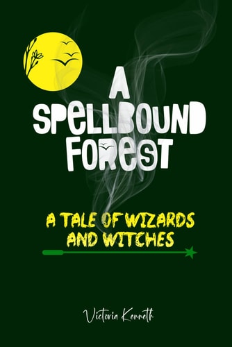 The Spellbound Forest A Tale of Wizards and Witches