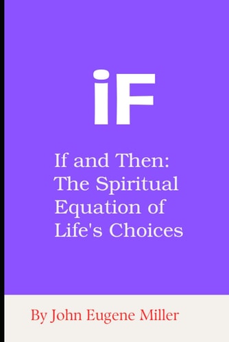 IF If and Then: The Spiritual Equation of Life's Choices