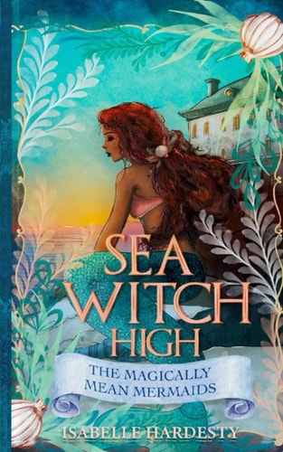 Sea Witch High Magically Mean Mermaids