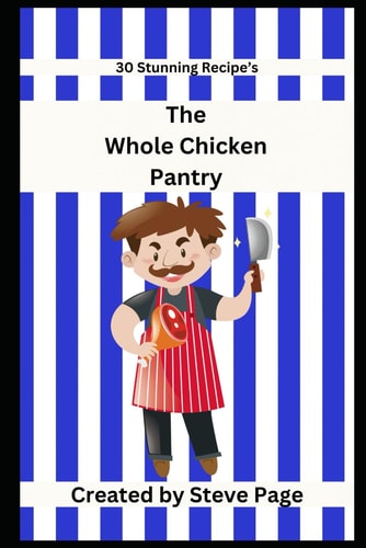 The Whole Chicken Pantry 30 Stunning Recipe's