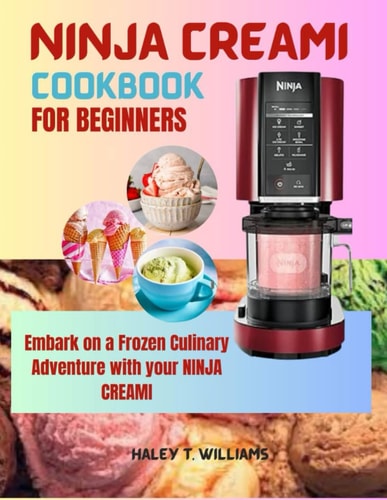 Ninja Creami Cookbook For Beginners Embark on a Frozen Culinary Adventure with Your Ninja Creami