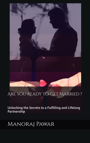 Are You Ready To Get Married ? Unlocking the Secrets to a Fulfilling and LIfelong Partnership