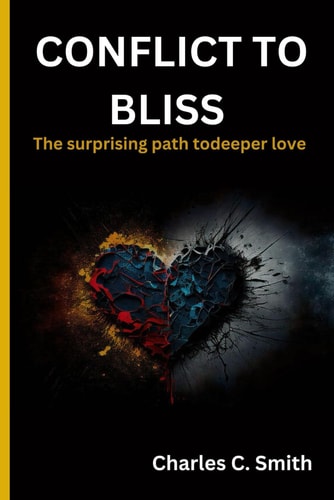Conflict to Bliss The Surprising Path to Deeper Love