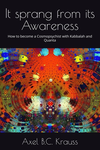 It Sprang from Its Awareness How to Become a Cosmopsychist with Kabbalah and Quanta