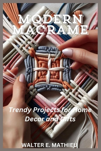 Modern Macrame Trendy Projects for Home Decor and Gifts