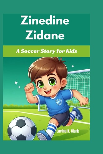 Zinedine Zidane A Soccer Story for Kids