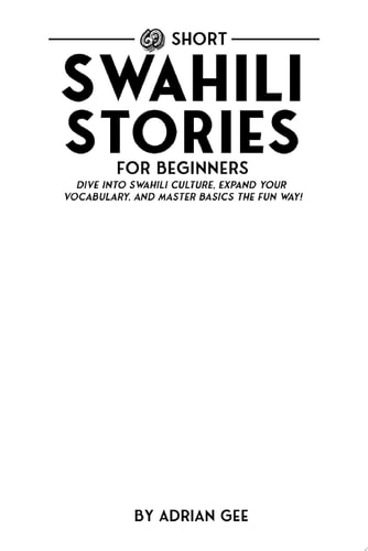 69 Short Swahili Stories for Beginners Dive Into Swahili Culture, Expand Your Vocabulary, and Master Basics the Fun Way!