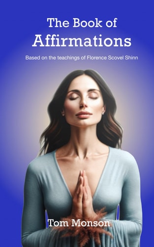 The Book of Affirmations The Teachings of Florence Scovel Shin