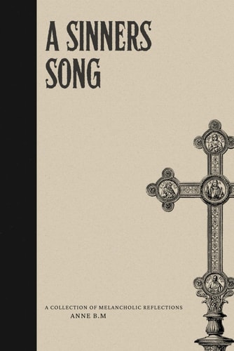 A Sinners Song A Collection of Melancholic Reflections